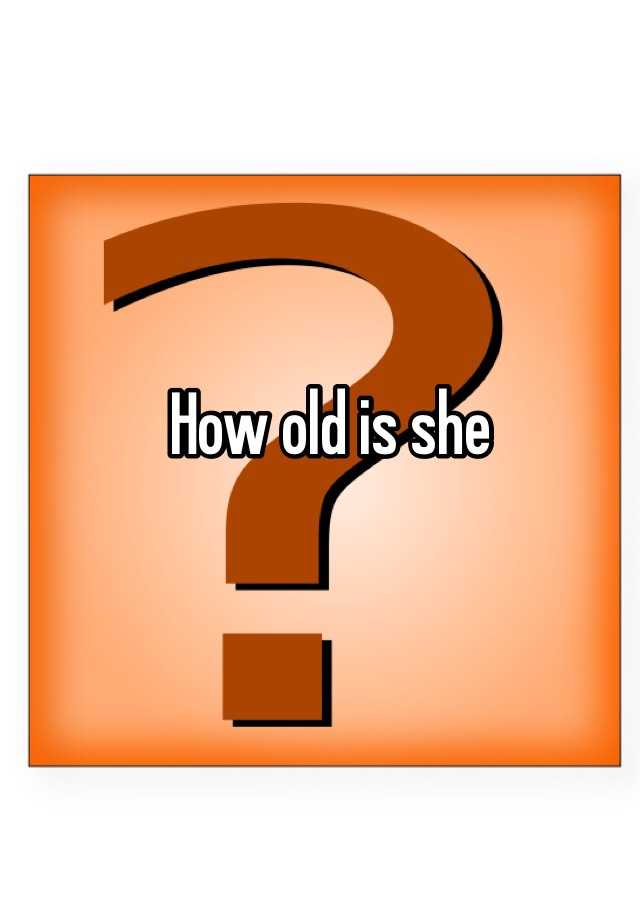 how-old-is-she