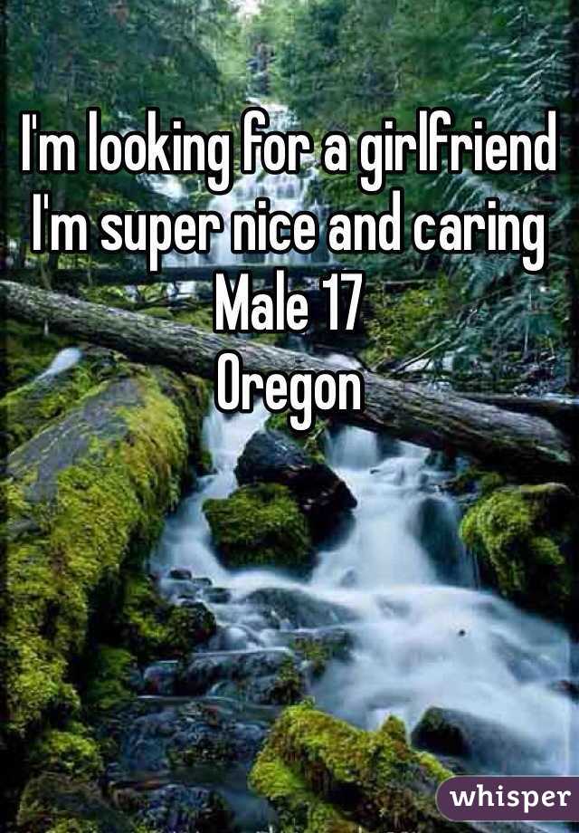 I'm looking for a girlfriend I'm super nice and caring
Male 17 
Oregon