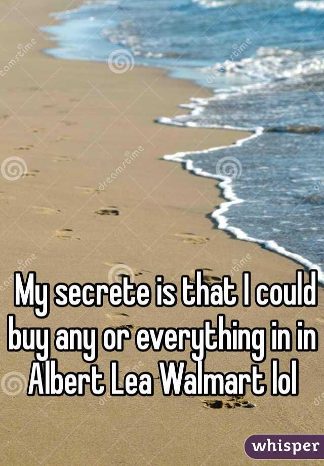  My secrete is that I could buy any or everything in in Albert Lea Walmart lol 