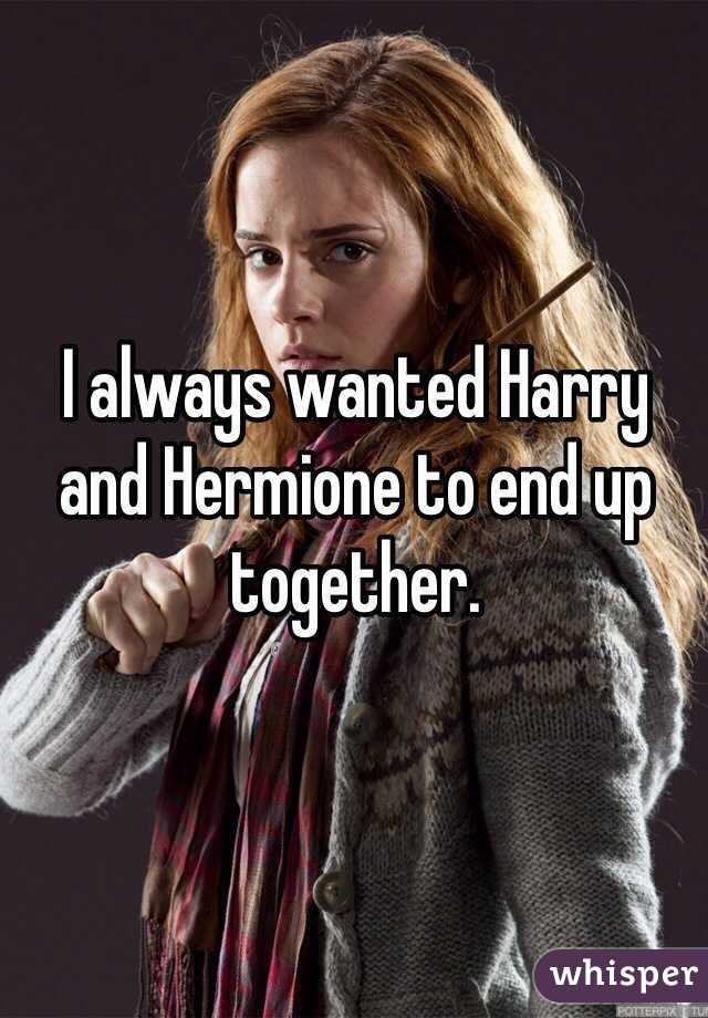 I always wanted Harry and Hermione to end up together. 