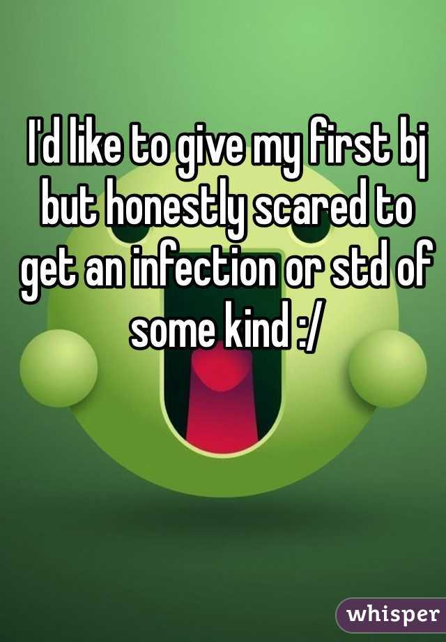 I'd like to give my first bj but honestly scared to get an infection or std of some kind :/