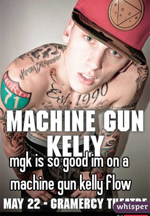 mgk is so good im on a machine gun kelly flow