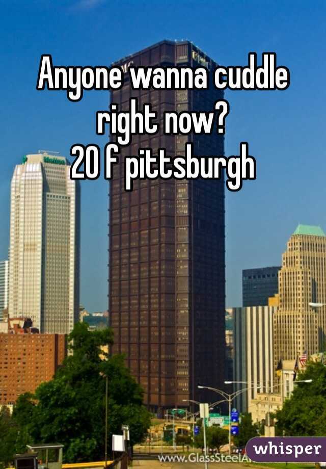 Anyone wanna cuddle right now? 
20 f pittsburgh 