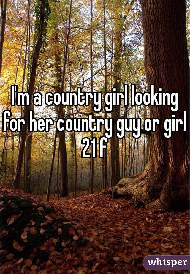 I'm a country girl looking for her country guy or girl
21 f