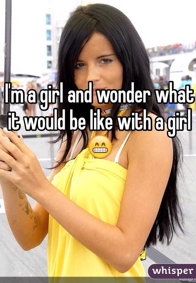 I'm a girl and wonder what it would be like with a girl 😁