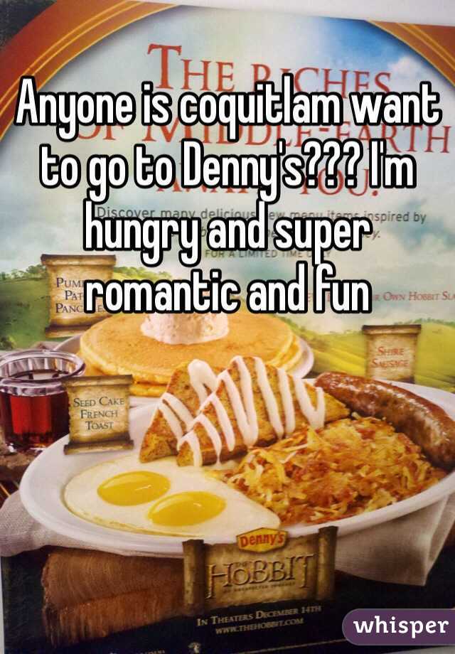 
Anyone is coquitlam want to go to Denny's??? I'm hungry and super romantic and fun 