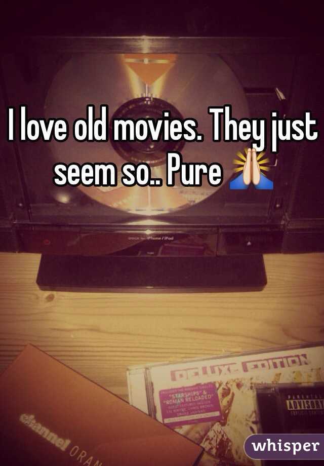 I love old movies. They just seem so.. Pure 🙏