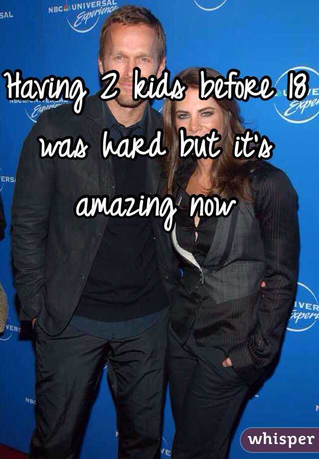 Having 2 kids before 18 was hard but it's amazing now 