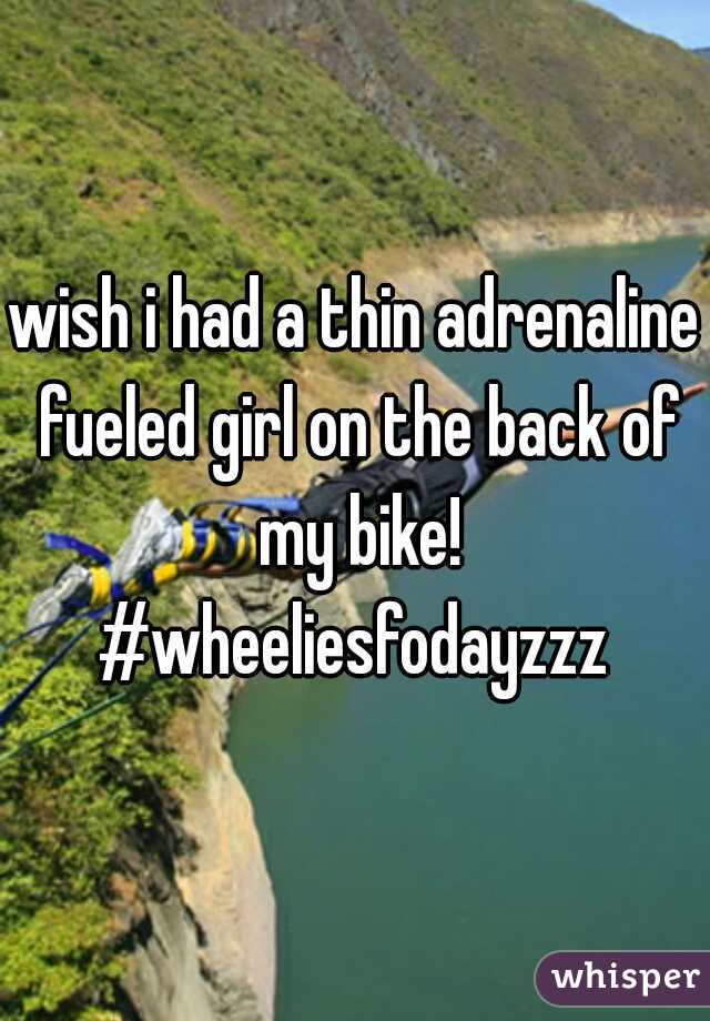 wish i had a thin adrenaline fueled girl on the back of my bike! #wheeliesfodayzzz 
