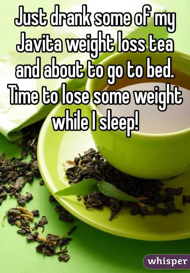 Just drank some of my Javita weight loss tea and about to go to bed. Time to lose some weight while I sleep! 