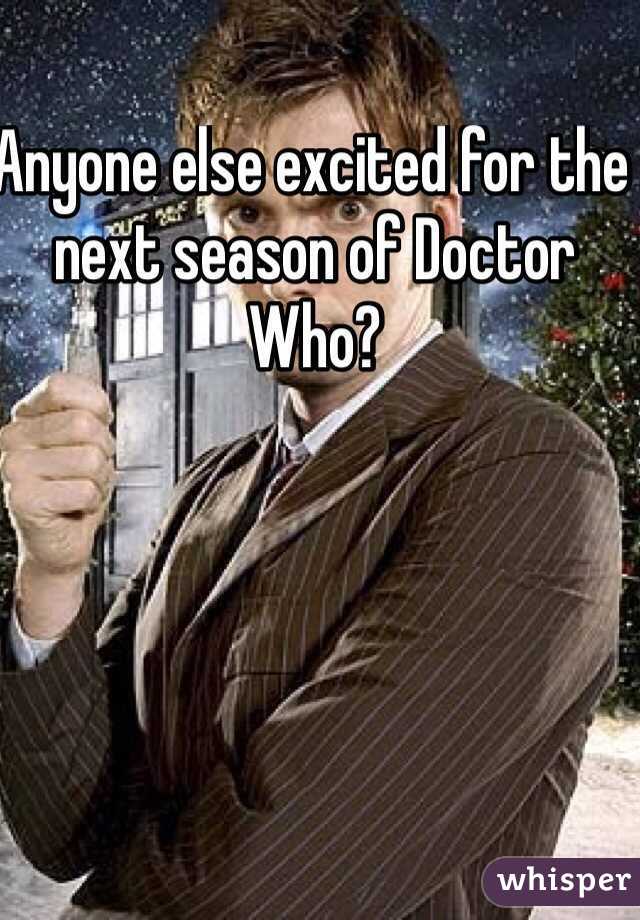 Anyone else excited for the next season of Doctor Who?