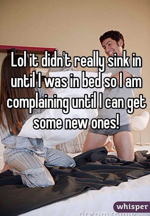 Lol it didn't really sink in until I was in bed so I am complaining until I can get some new ones! 