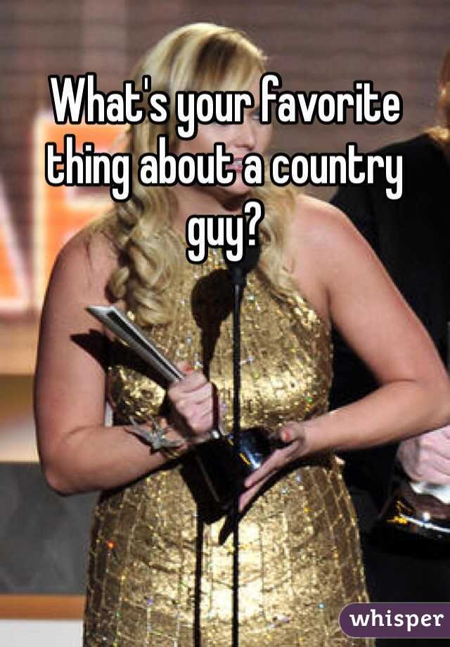 What's your favorite thing about a country guy?