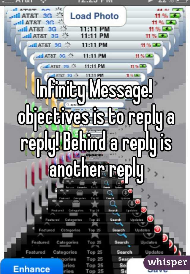 Infinity Message! objectives is to reply a reply! Behind a reply is another reply