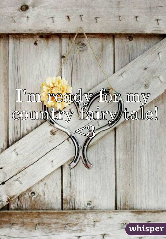 I'm ready for my country fairy tale! <3