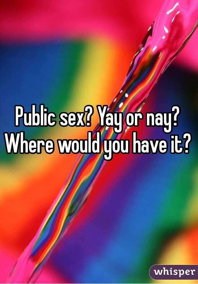 Public sex? Yay or nay? Where would you have it?