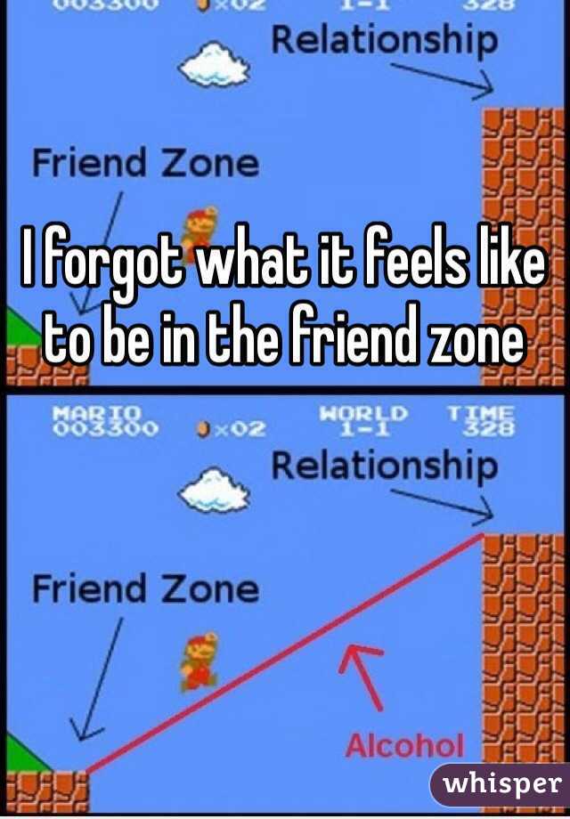 I forgot what it feels like to be in the friend zone 