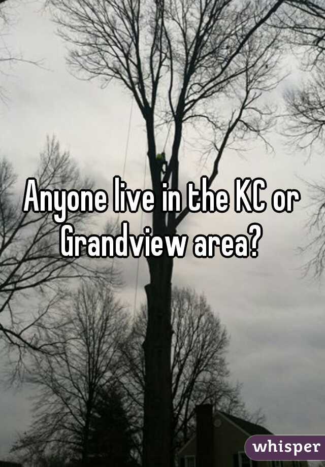 Anyone live in the KC or Grandview area? 