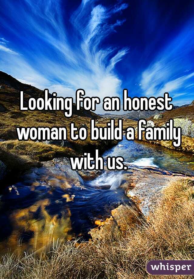Looking for an honest woman to build a family with us.