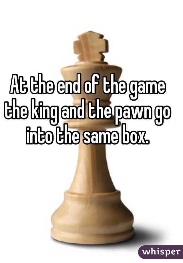 At the end of the game the king and the pawn go into the same box.
