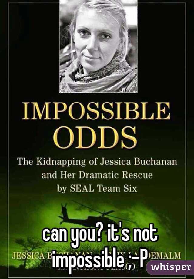 can you? it's not impossible ;-P