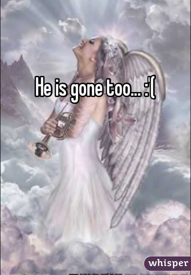 He is gone too... :'(