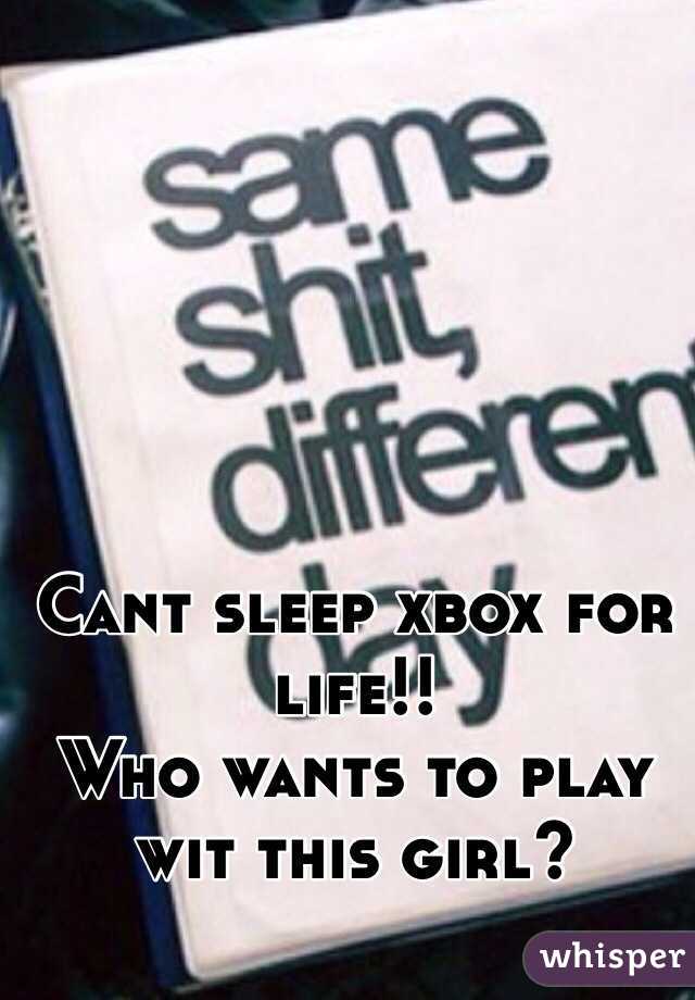 Cant sleep xbox for life!!
Who wants to play wit this girl?