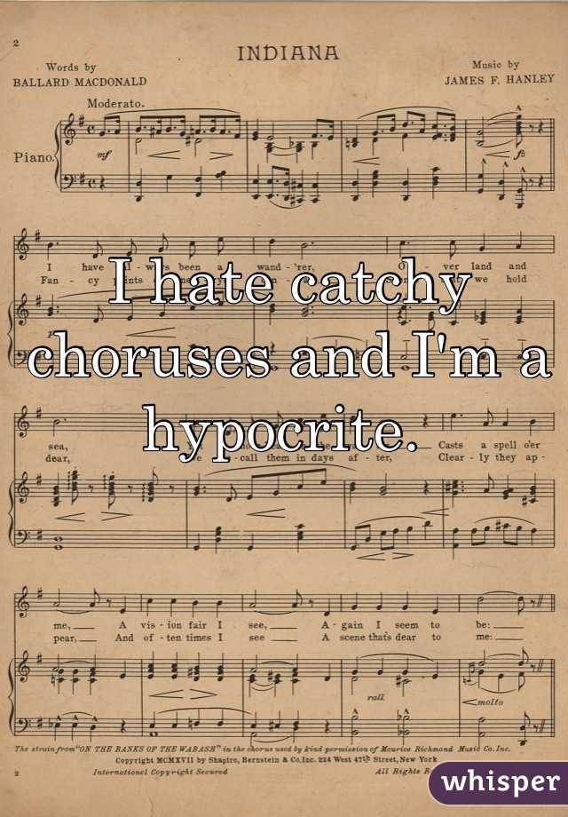 I hate catchy choruses and I'm a hypocrite. 