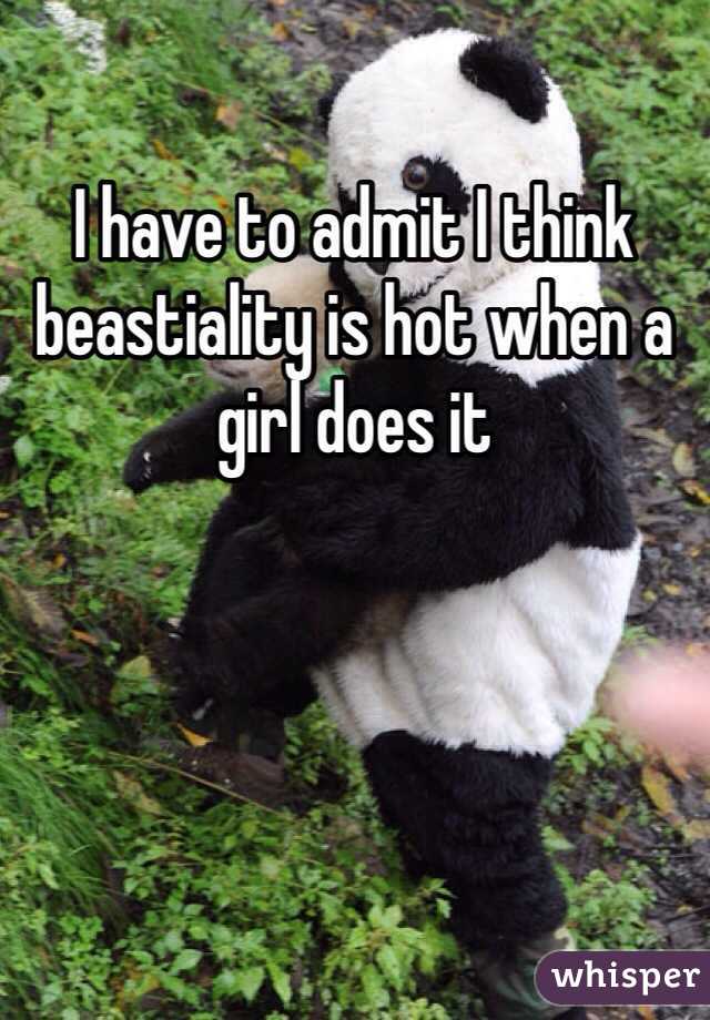 I have to admit I think beastiality is hot when a girl does it