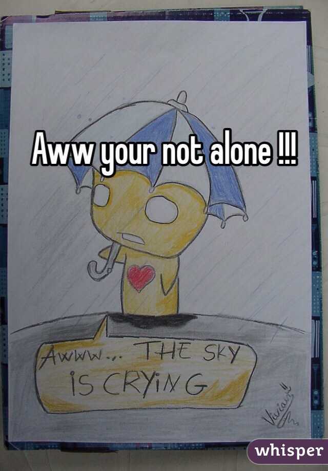 Aww your not alone !!! 