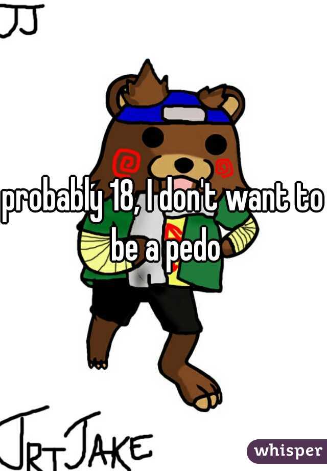 probably 18, I don't want to be a pedo