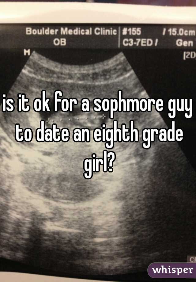 is it ok for a sophmore guy to date an eighth grade girl?