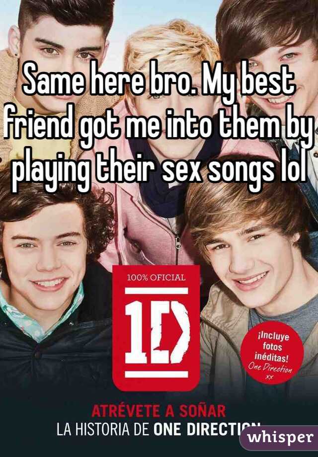 Same here bro. My best friend got me into them by playing their sex songs lol 