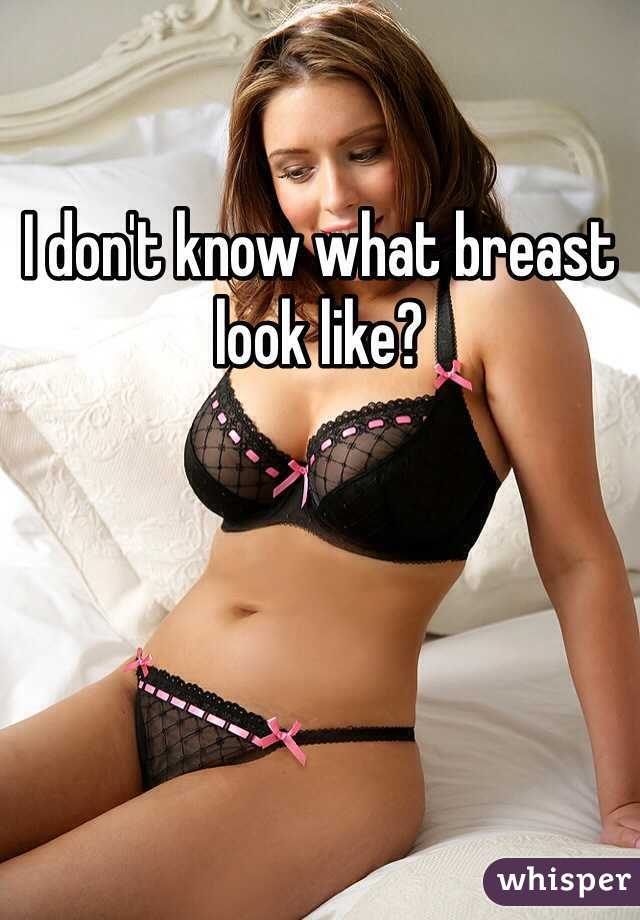 I don't know what breast look like?