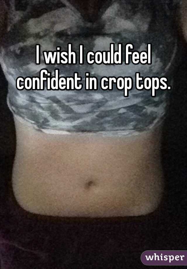 I wish I could feel confident in crop tops.