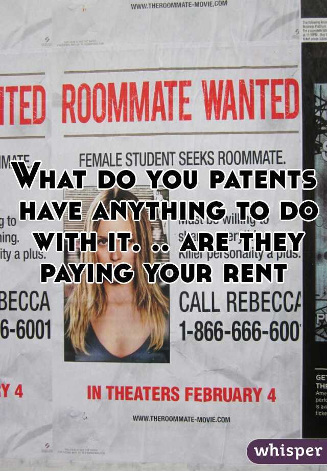 What do you patents have anything to do with it. .. are they paying your rent 