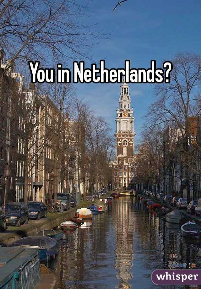 You in Netherlands?