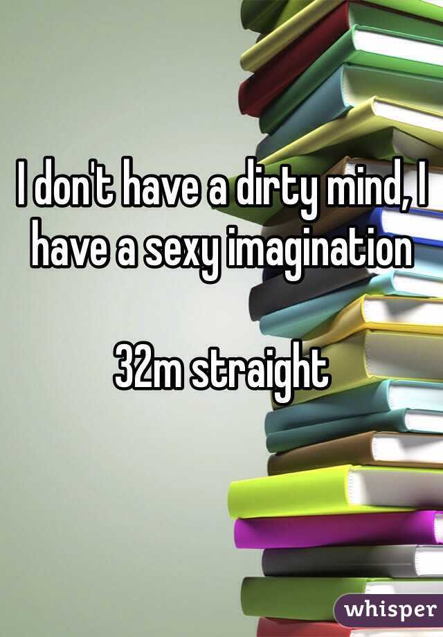 I don't have a dirty mind, I have a sexy imagination

32m straight