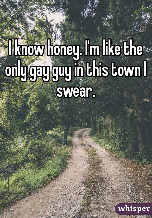 I know honey. I'm like the only gay guy in this town I swear. 