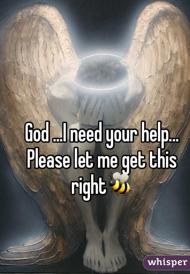 God ...I need your help... Please let me get this right🐝