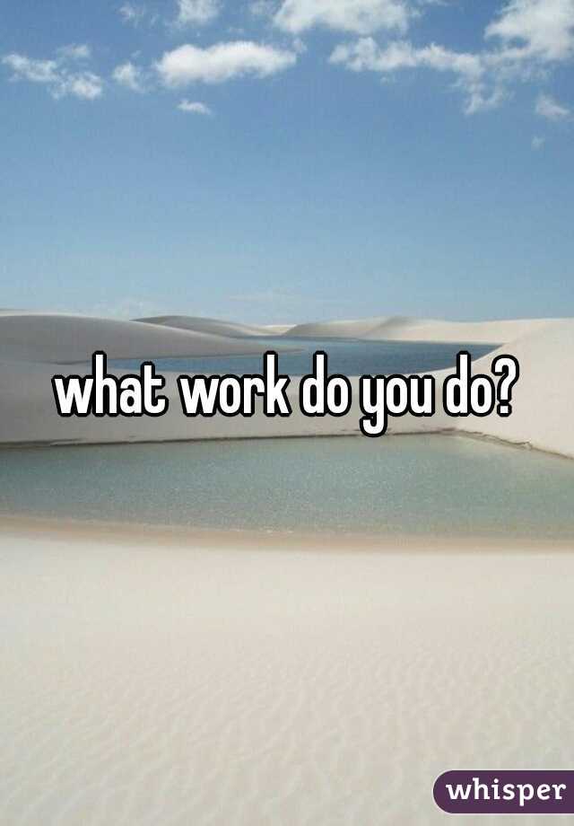what work do you do?