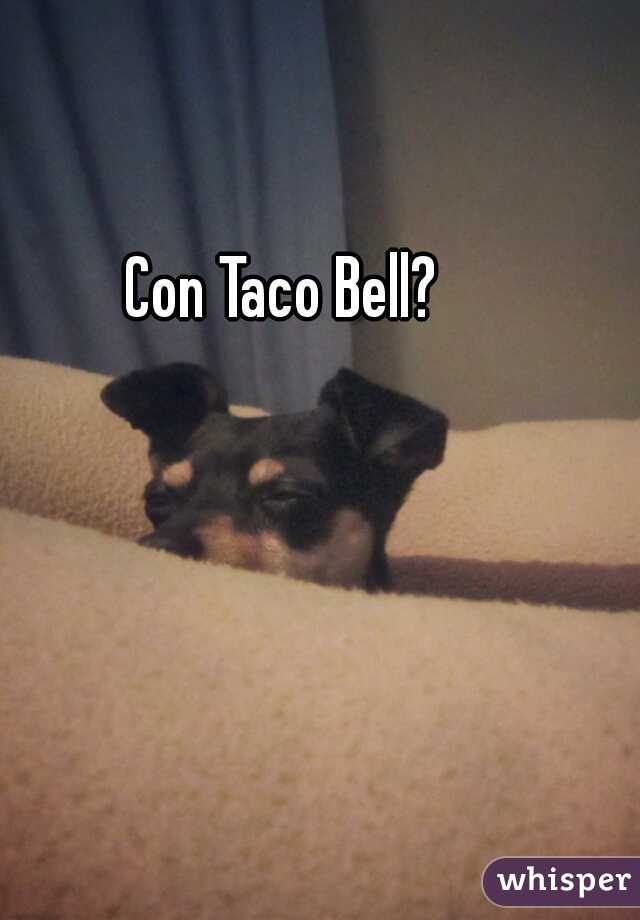 Con Taco Bell? 