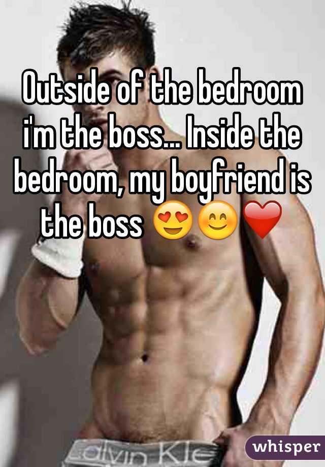 Outside of the bedroom i'm the boss... Inside the bedroom, my boyfriend is the boss 😍😊❤️