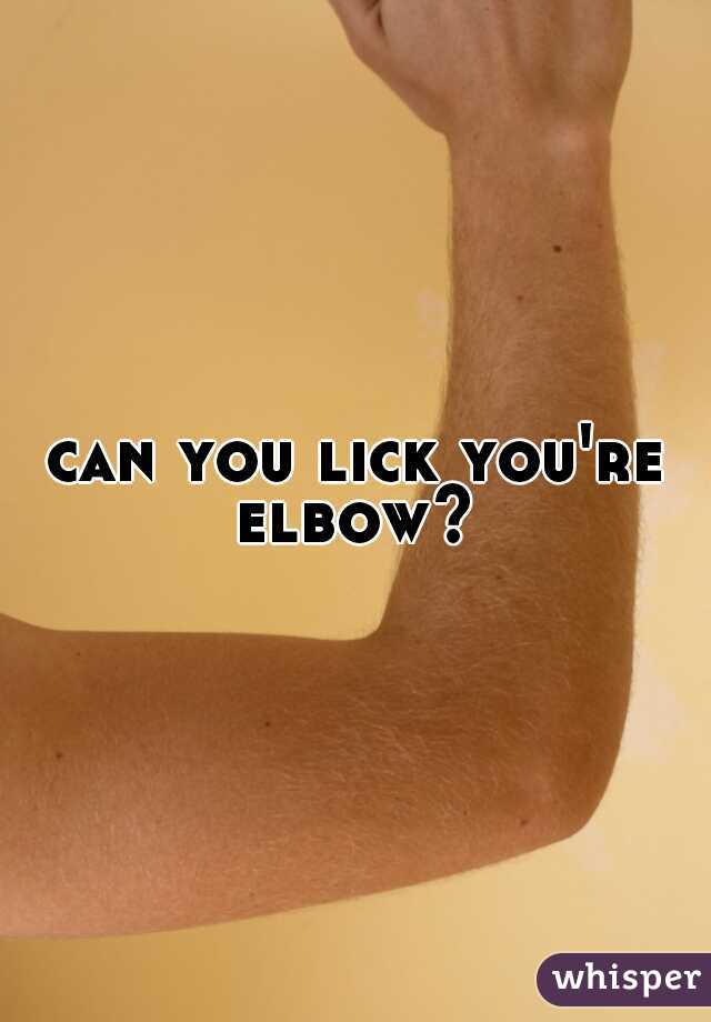 can you lick you're elbow? 