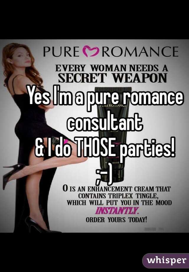 Yes I'm a pure romance consultant
& I do THOSE parties!
;-)