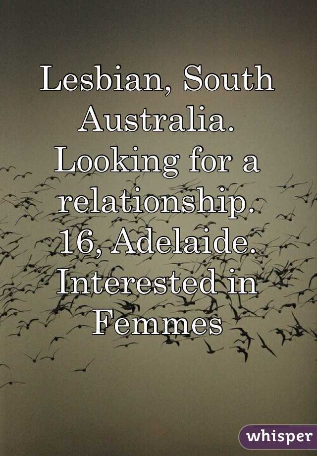 Lesbian, South Australia.
Looking for a relationship.
16, Adelaide. 
Interested in Femmes
