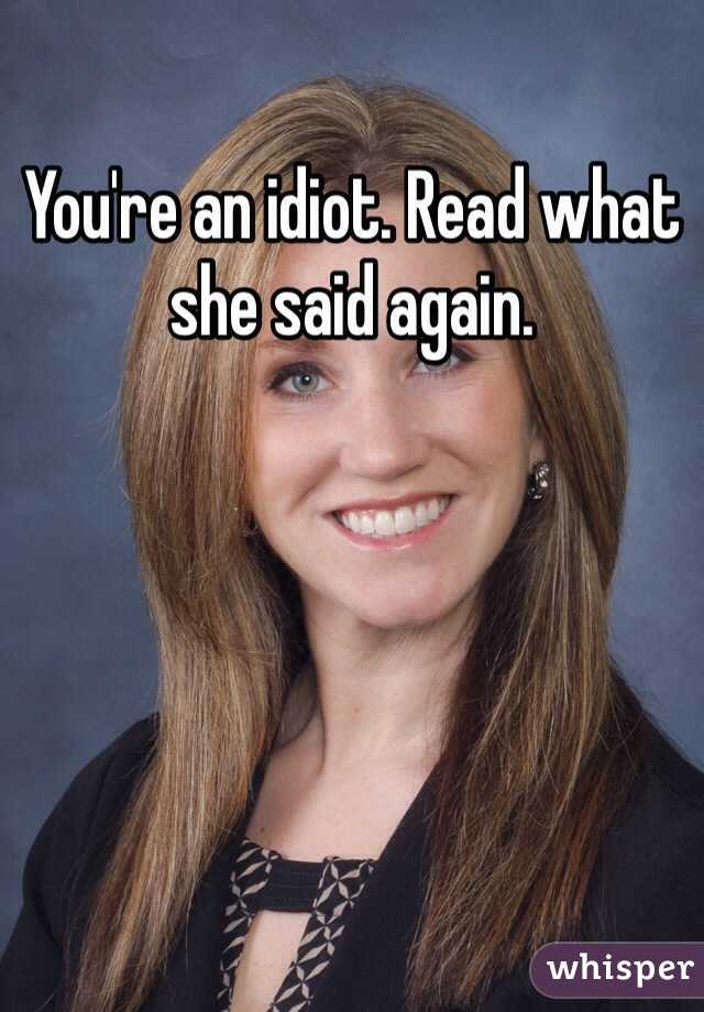 You're an idiot. Read what she said again.