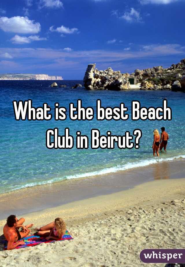 What is the best Beach Club in Beirut?
