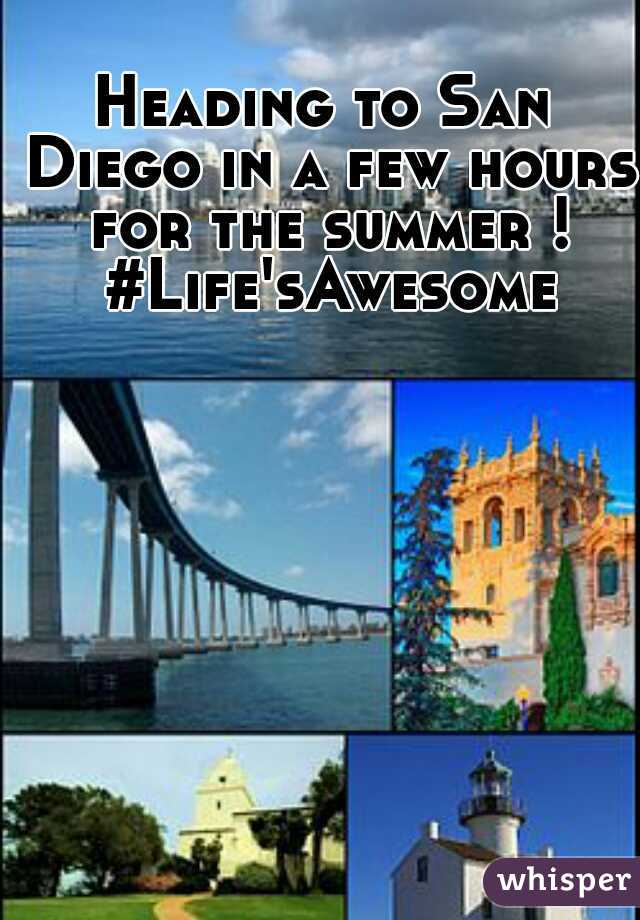 Heading to San Diego in a few hours for the summer ! #Life'sAwesome
