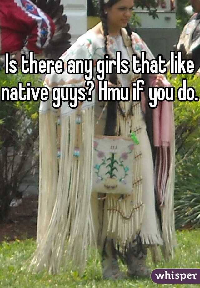 Is there any girls that like native guys? Hmu if you do.